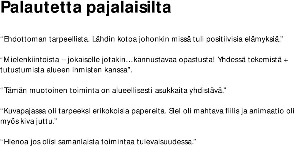 Yhdessä tekemistä + tutustumista alueen ihmisten kanssa.