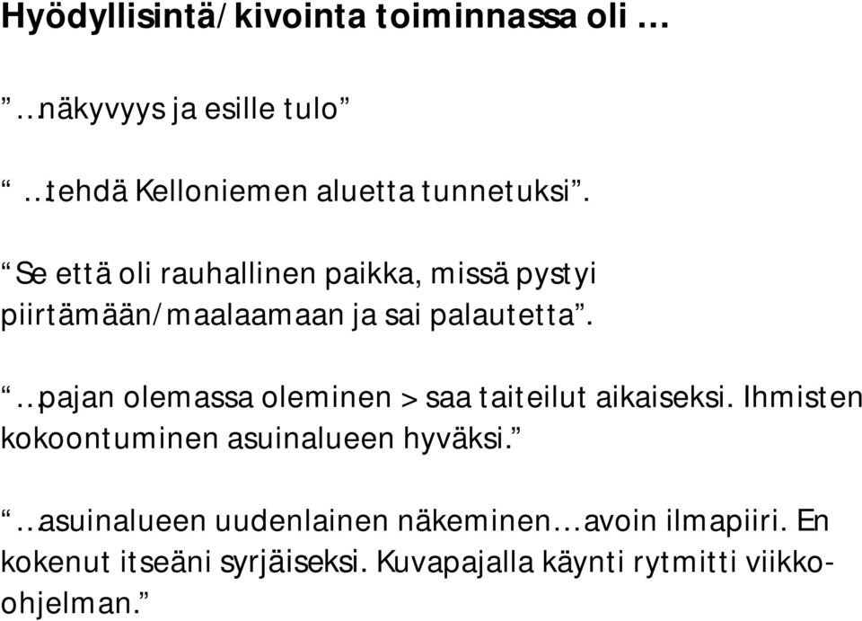 pajan olemassa oleminen > saa taiteilut aikaiseksi. Ihmisten kokoontuminen asuinalueen hyväksi.