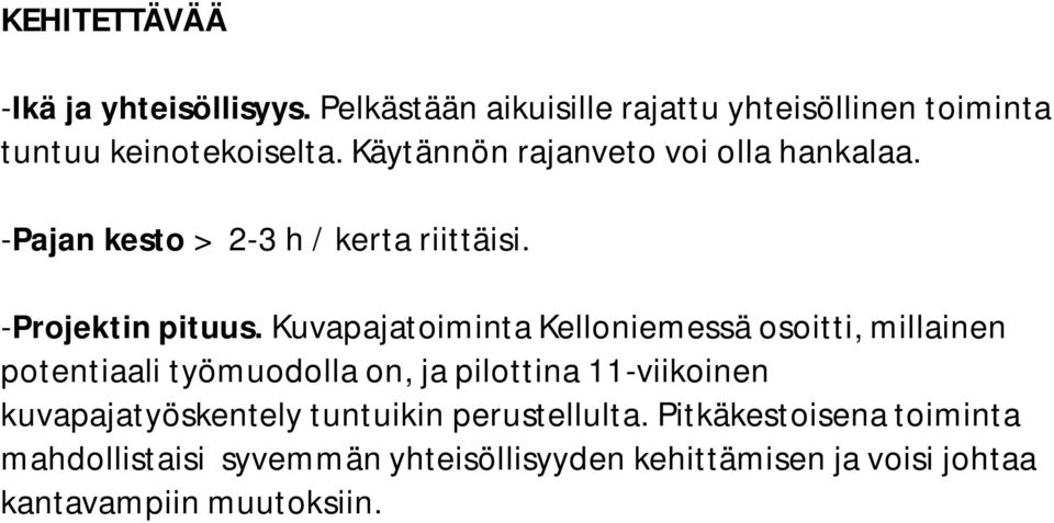 Kuvapajatoiminta Kelloniemessä osoitti, millainen potentiaali työmuodolla on, ja pilottina 11-viikoinen