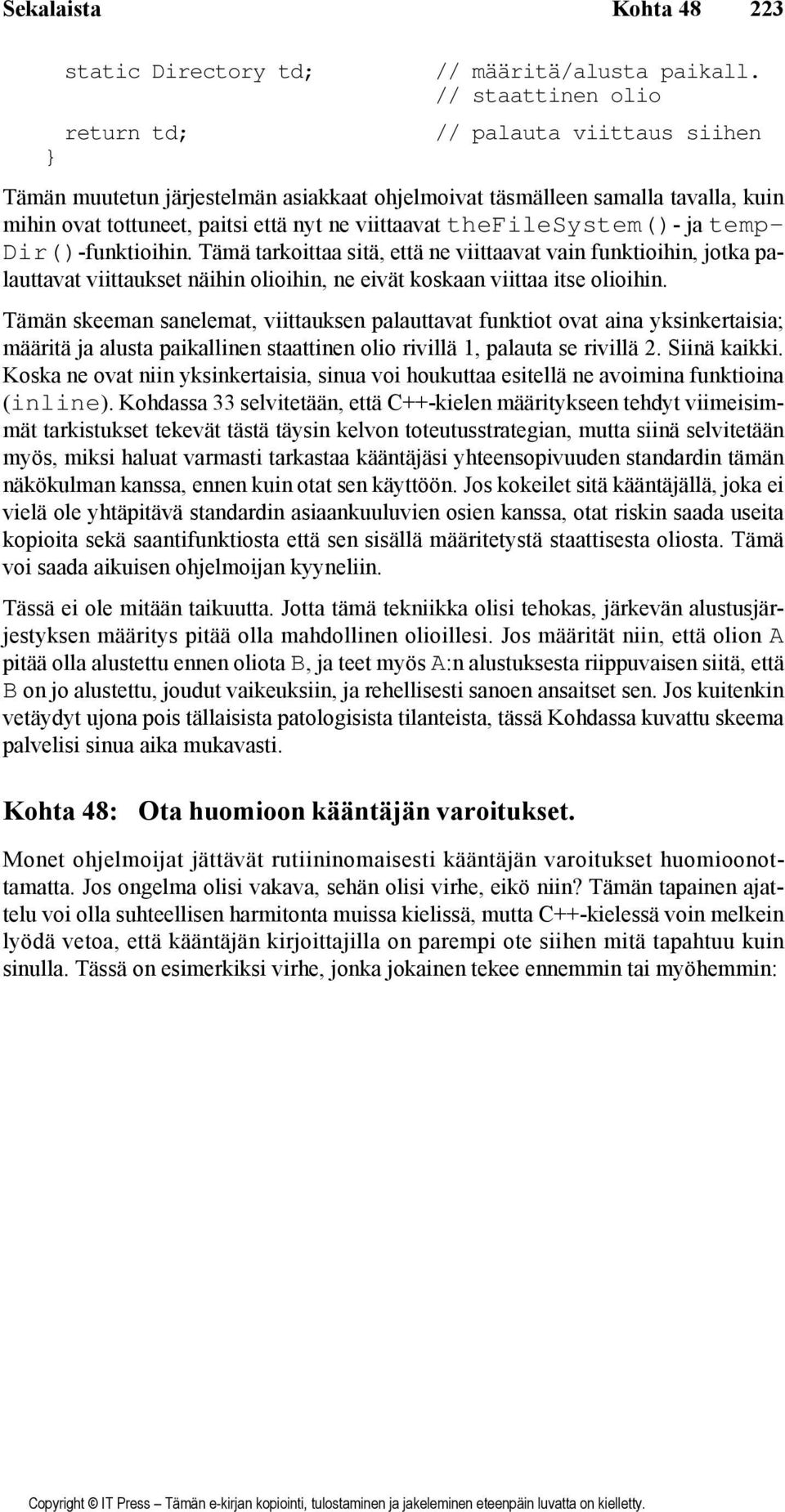 ja temp- Dir()-funktioihin. Tämä tarkoittaa sitä, että ne viittaavat vain funktioihin, jotka palauttavat viittaukset näihin olioihin, ne eivät koskaan viittaa itse olioihin.