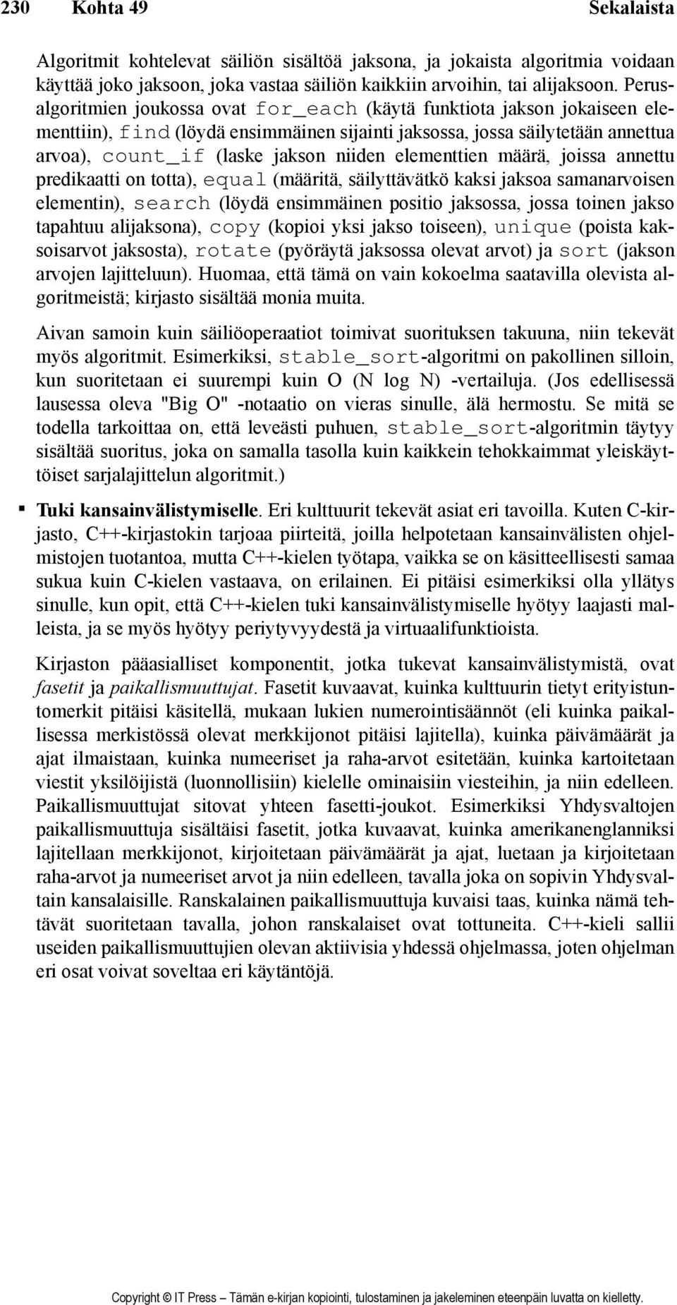 elementtien määrä, joissa annettu predikaatti on totta), equal (määritä, säilyttävätkö kaksi jaksoa samanarvoisen elementin), search (löydä ensimmäinen positio jaksossa, jossa toinen jakso tapahtuu