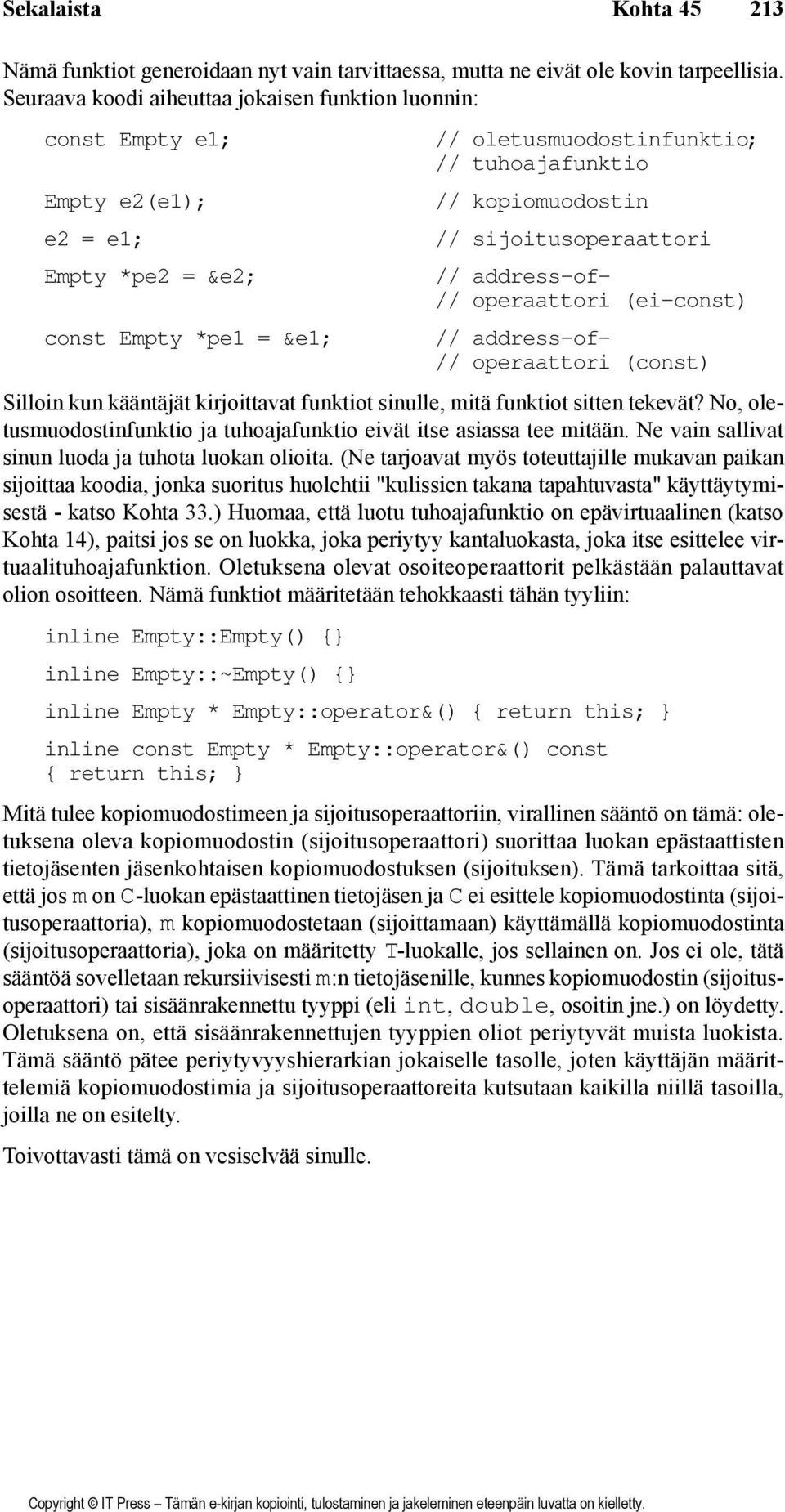 sijoitusoperaattori // address-of- // operaattori (ei-const) // address-of- // operaattori (const) Silloin kun kääntäjät kirjoittavat funktiot sinulle, mitä funktiot sitten tekevät?