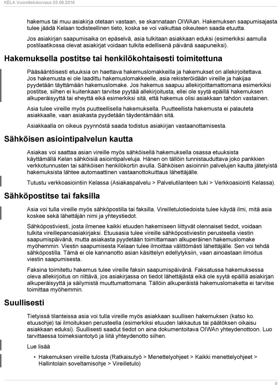 Hakemuksella postitse tai henkilökohtaisesti toimitettuna Pääsääntöisesti etuuksia on haettava hakemuslomakkeilla ja hakemukset on allekirjoitettava.