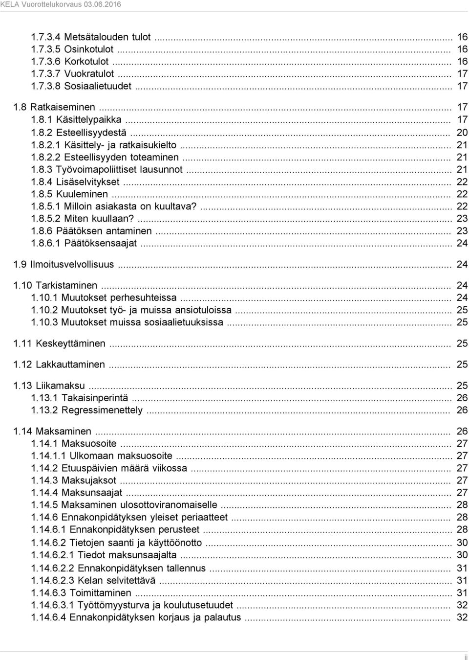 ... 22 1.8.5.2 Miten kuullaan?... 23 1.8.6 Päätöksen antaminen... 23 1.8.6.1 Päätöksensaajat... 24 1.9 Ilmoitusvelvollisuus... 24 1.10 Tarkistaminen... 24 1.10.1 Muutokset perhesuhteissa... 24 1.10.2 Muutokset työ- ja muissa ansiotuloissa.