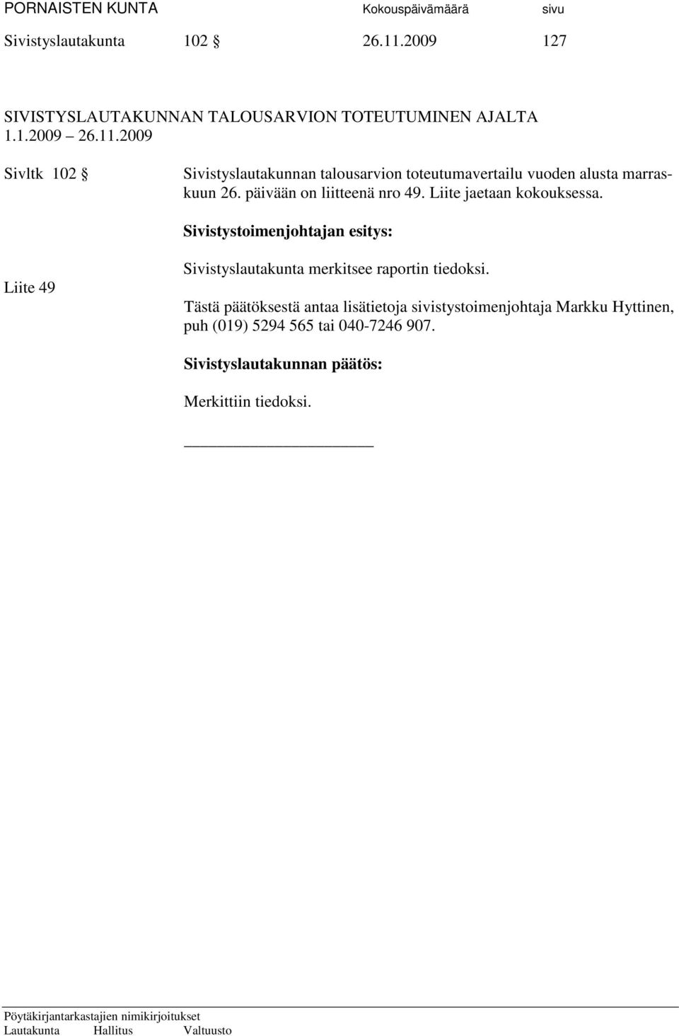 2009 Sivltk 102 Sivistyslautakunnan talousarvion toteutumavertailu vuoden alusta marraskuun 26.