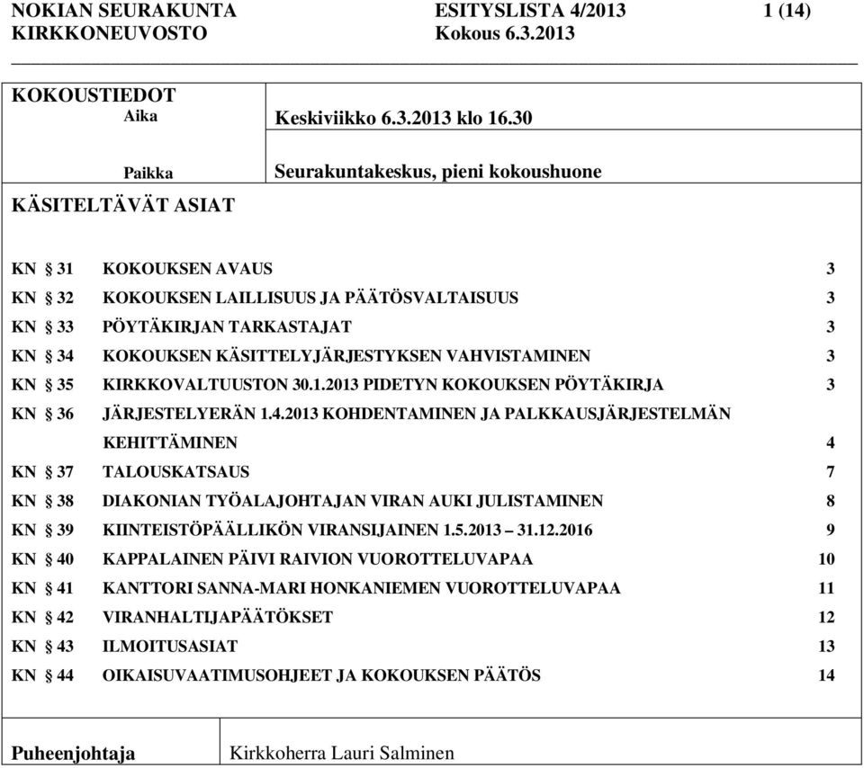 KN 35 KIRKKOVALTUUSTON 30.1.2013 PIDETYN KOKOUKSEN PÖYTÄKIRJA 3 KN 36 JÄRJESTELYERÄN 1.4.