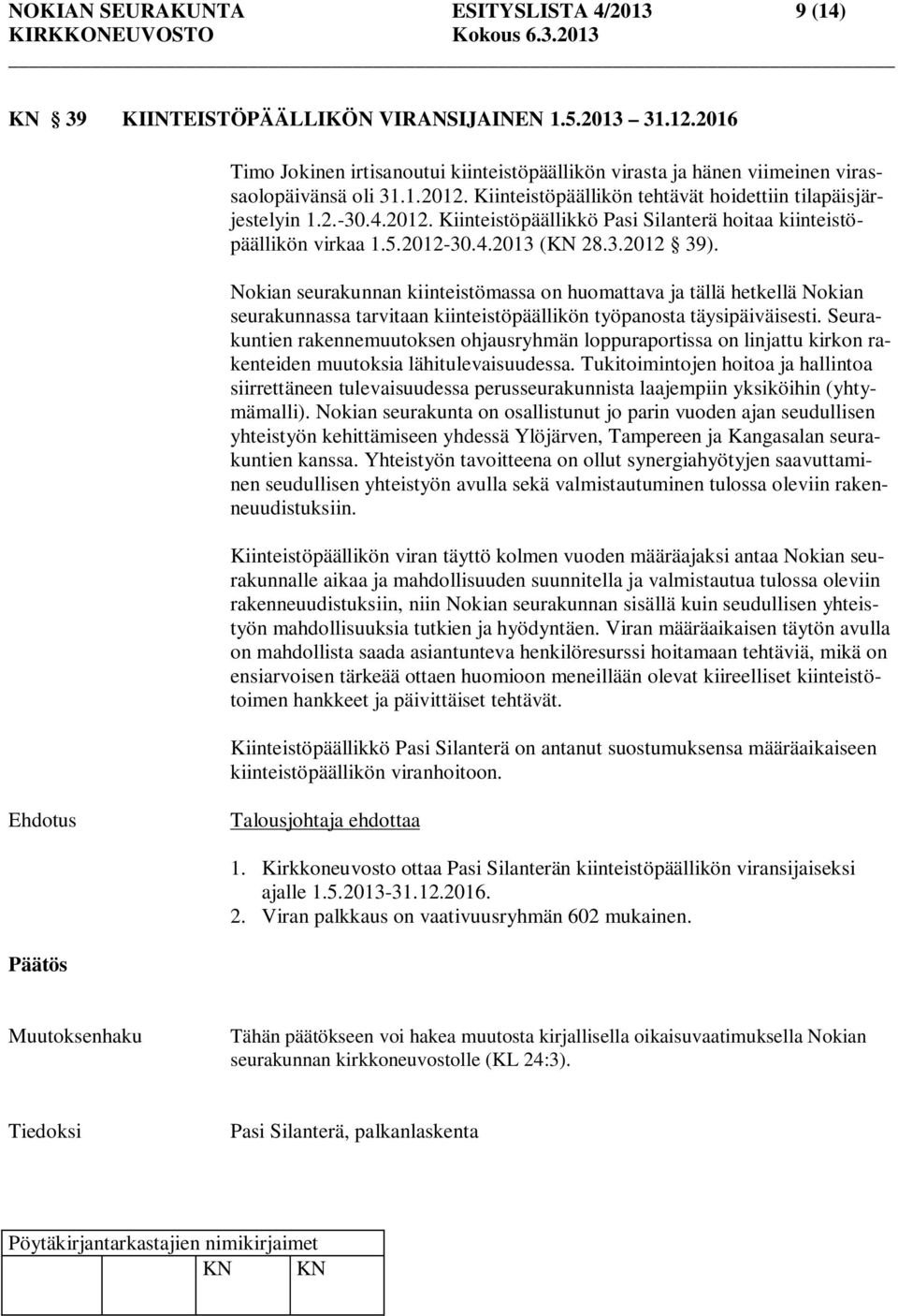 5.2012-30.4.2013 (KN 28.3.2012 39). Nokian seurakunnan kiinteistömassa on huomattava ja tällä hetkellä Nokian seurakunnassa tarvitaan kiinteistöpäällikön työpanosta täysipäiväisesti.