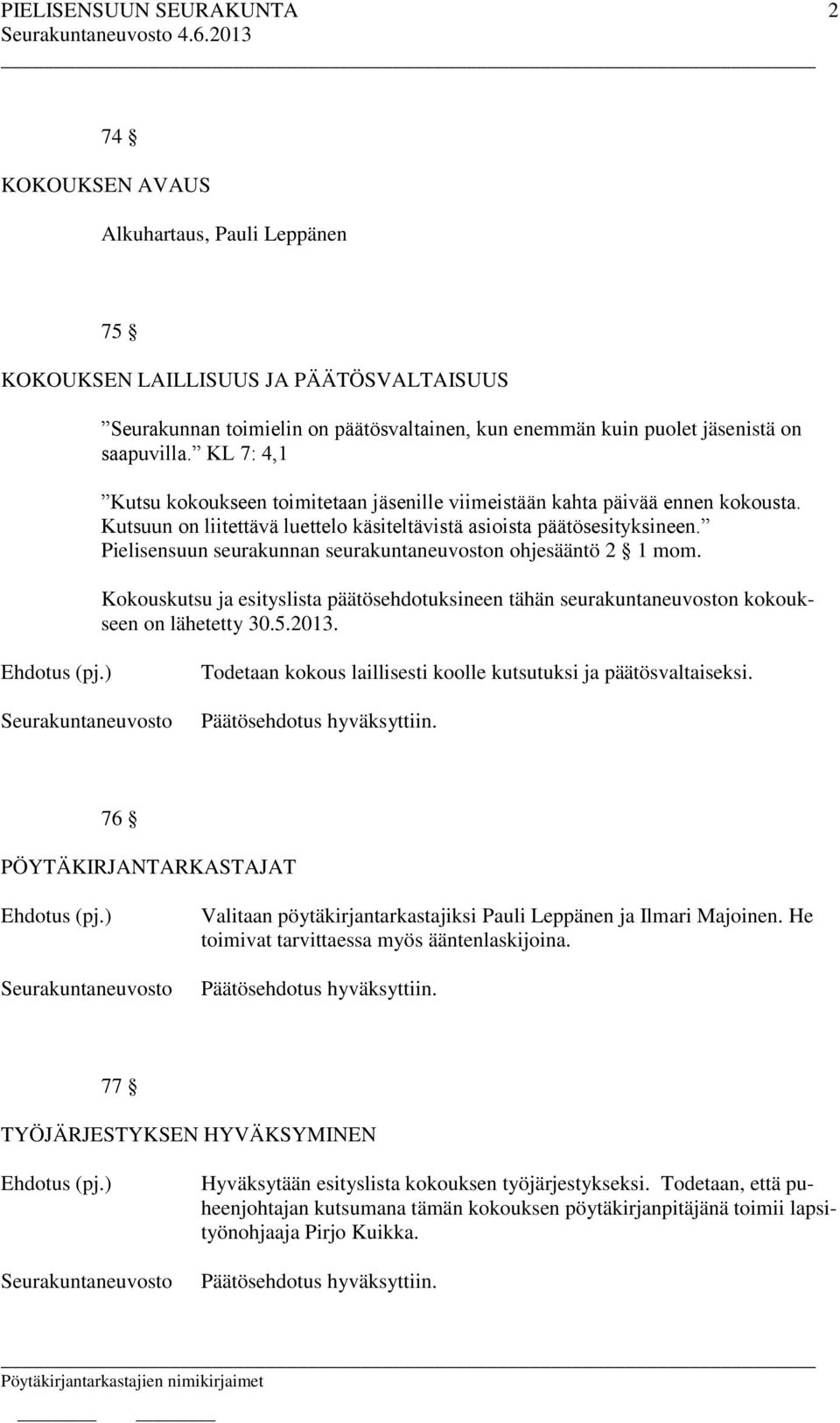 Pielisensuun seurakunnan seurakuntaneuvoston ohjesääntö 2 1 mom. Kokouskutsu ja esityslista päätösehdotuksineen tähän seurakuntaneuvoston kokoukseen on lähetetty 30.5.2013.