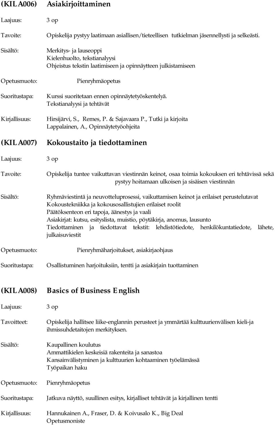 Tekstianalyysi ja tehtävät Hirsijärvi, S., Remes, P. & Sajavaara P., Tutki ja kirjoita Lappalainen, A.