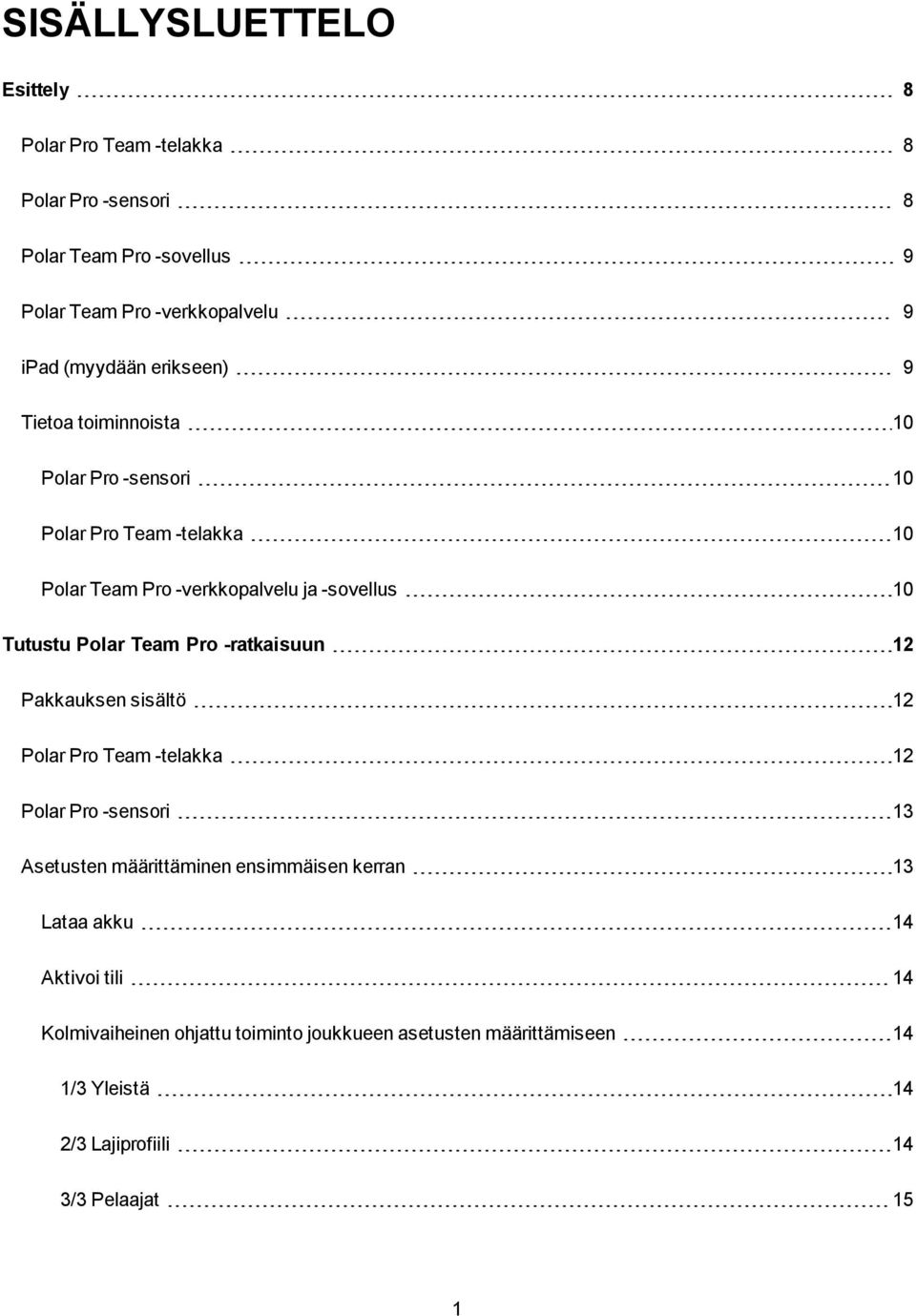 Polar Team Pro -ratkaisuun 12 Pakkauksen sisältö 12 Polar Pro Team -telakka 12 Polar Pro -sensori 13 Asetusten määrittäminen ensimmäisen kerran 13