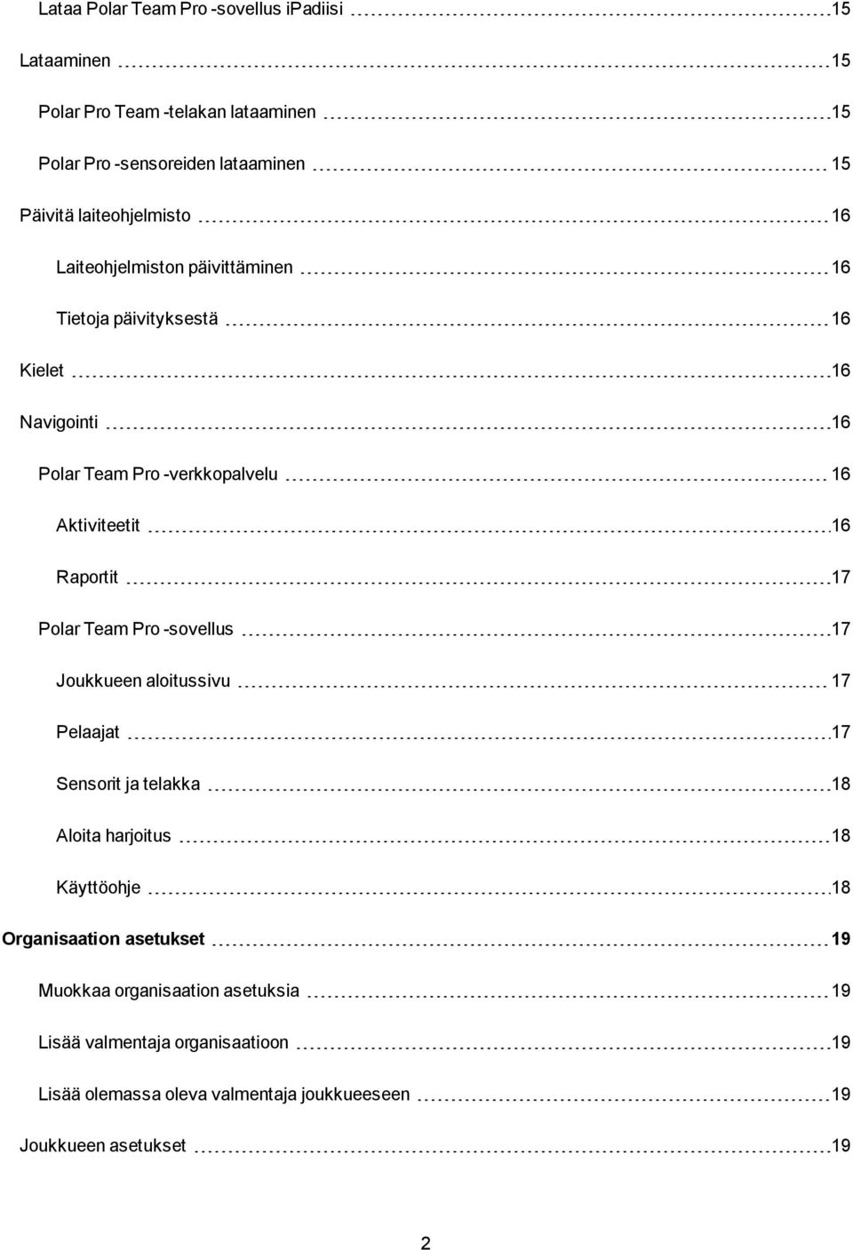 16 Raportit 17 Polar Team Pro -sovellus 17 Joukkueen aloitussivu 17 Pelaajat 17 Sensorit ja telakka 18 Aloita harjoitus 18 Käyttöohje 18