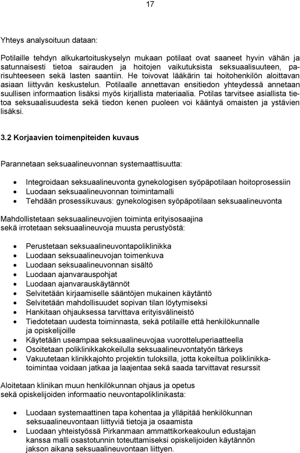 Potilaalle annettavan ensitiedon yhteydessä annetaan suullisen informaation lisäksi myös kirjallista materiaalia.