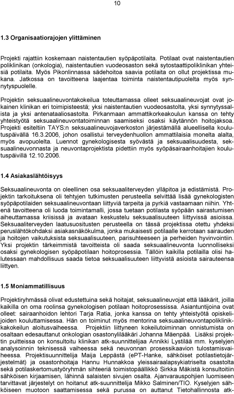 Myös Pikonlinnassa sädehoitoa saavia potilaita on ollut projektissa mukana. Jatkossa on tavoitteena laajentaa toiminta naistentautipuolelta myös synnytyspuolelle.