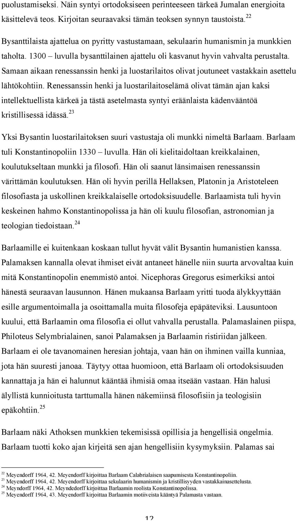 Samaan aikaan renessanssin henki ja luostarilaitos olivat joutuneet vastakkain asettelu lähtökohtiin.