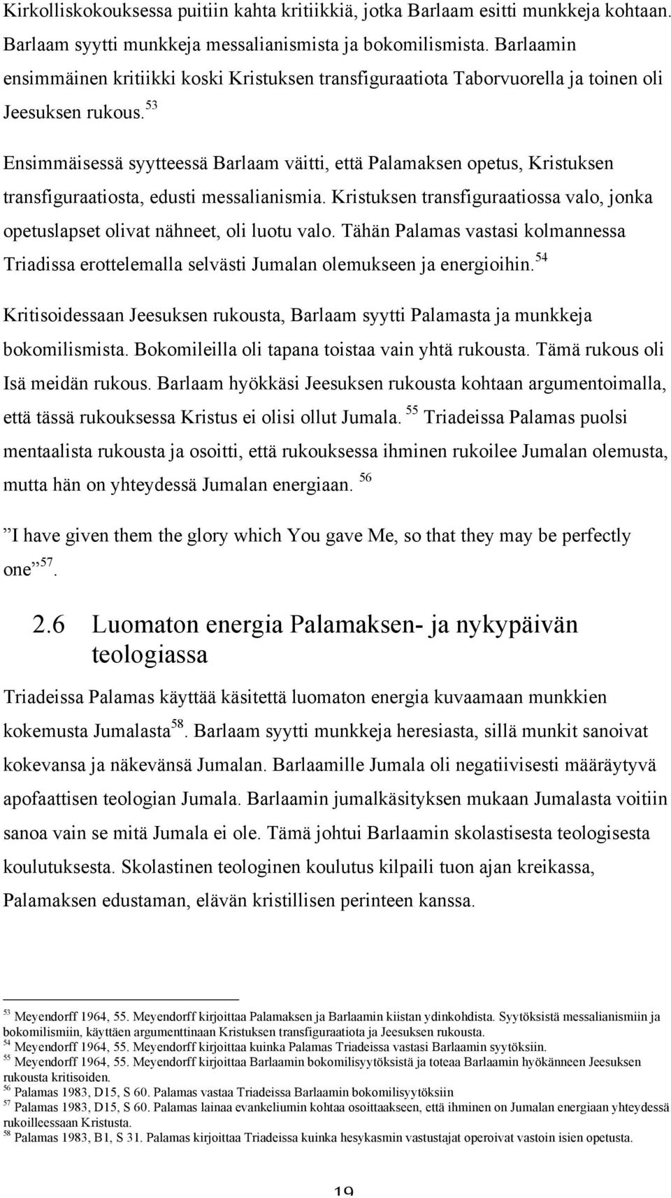 53 Ensimmäisessä syytteessä Barlaam väitti, että Palamaksen opetus, Kristuksen transfiguraatiosta, edusti messalianismia.