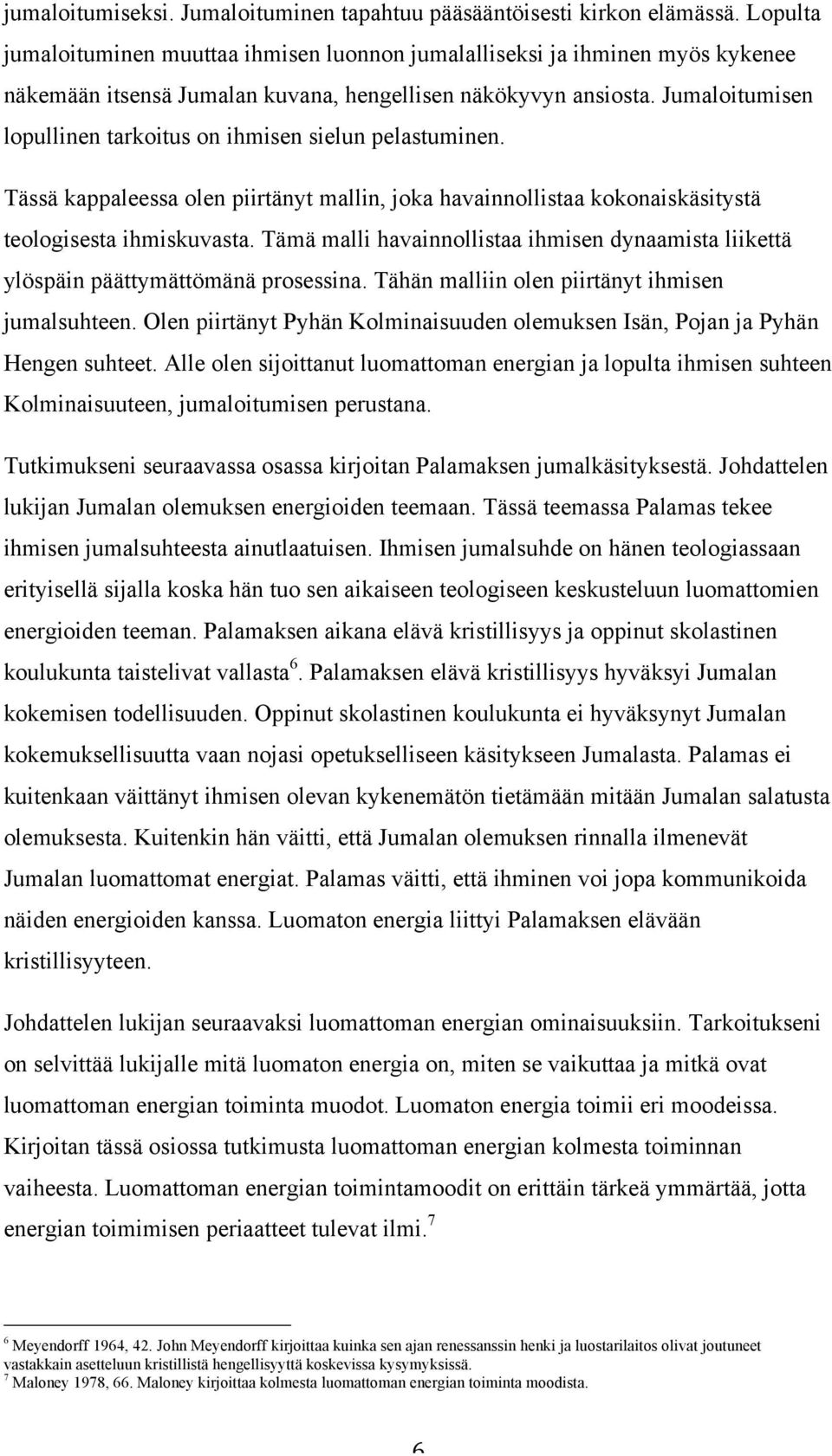 Jumaloitumisen lopullinen tarkoitus on ihmisen sielun pelastuminen. Tässä kappaleessa olen piirtänyt mallin, joka havainnollistaa kokonaiskäsitystä teologisesta ihmiskuvasta.