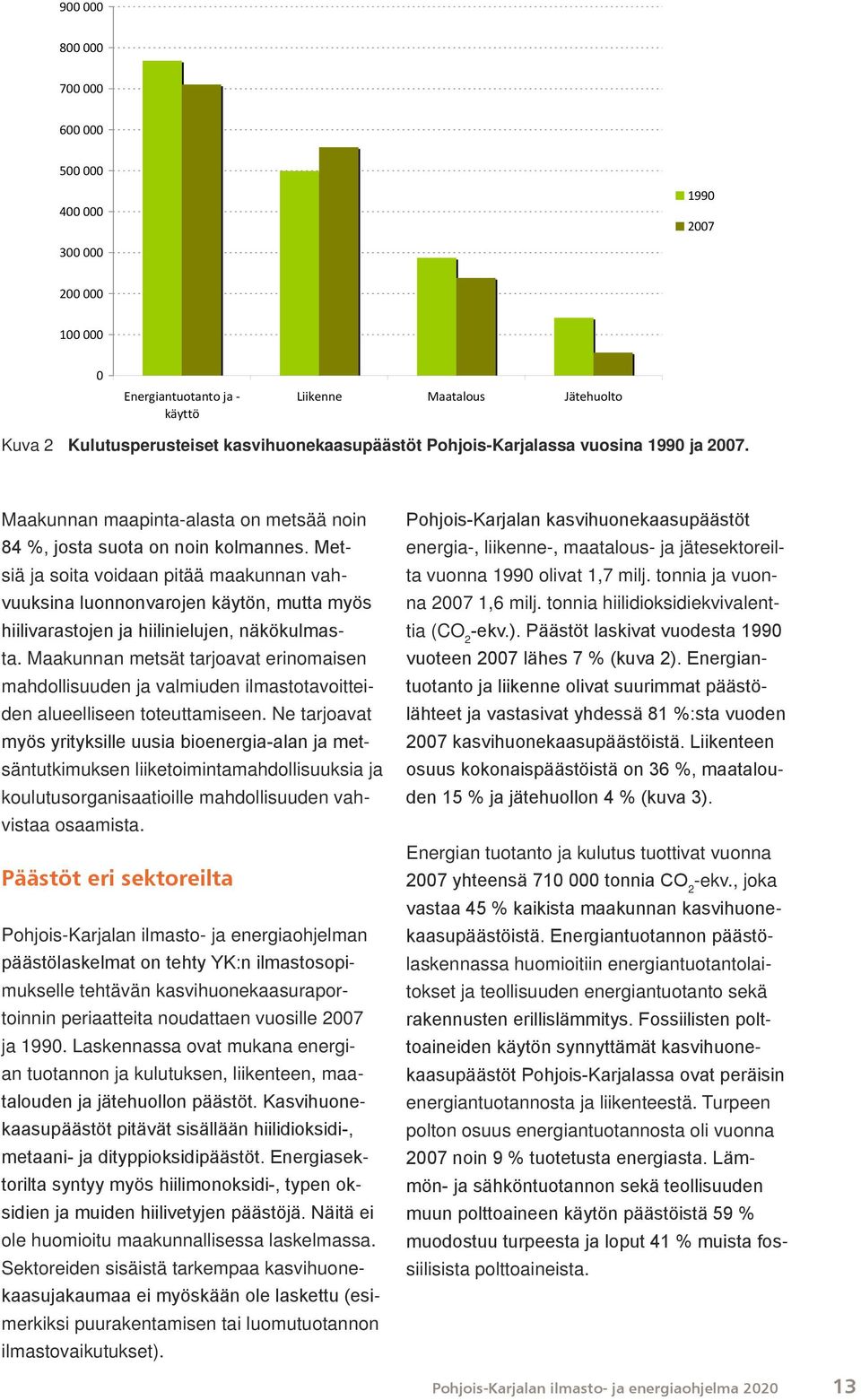 Metsiä ja soita voidaan pitää maakunnan vahvuuksina luonnonvarojen käytön, mutta myös hiilivarastojen ja hiilinielujen, näkökulmasta.