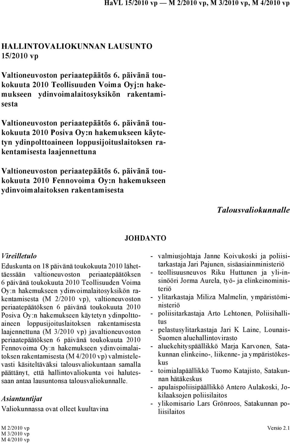 päivänä toukokuuta 2010 Posiva Oy:n hakemukseen käytetyn ydinpolttoaineen loppusijoituslaitoksen rakentamisesta laajennettuna Valtioneuvoston periaatepäätös 6.