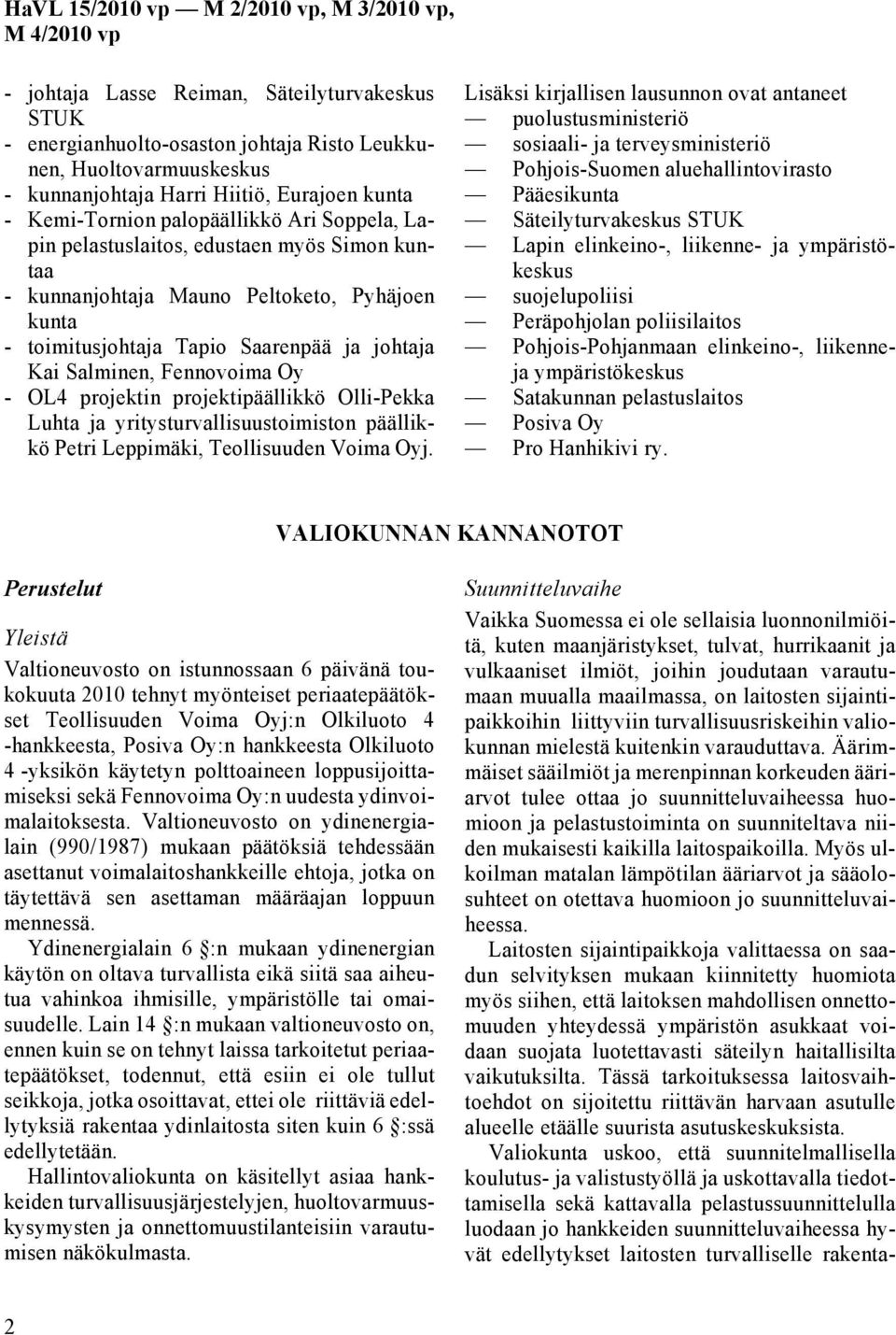 projektipäällikkö Olli-Pekka Luhta ja yritysturvallisuustoimiston päällikkö Petri Leppimäki, Teollisuuden Voima Oyj.