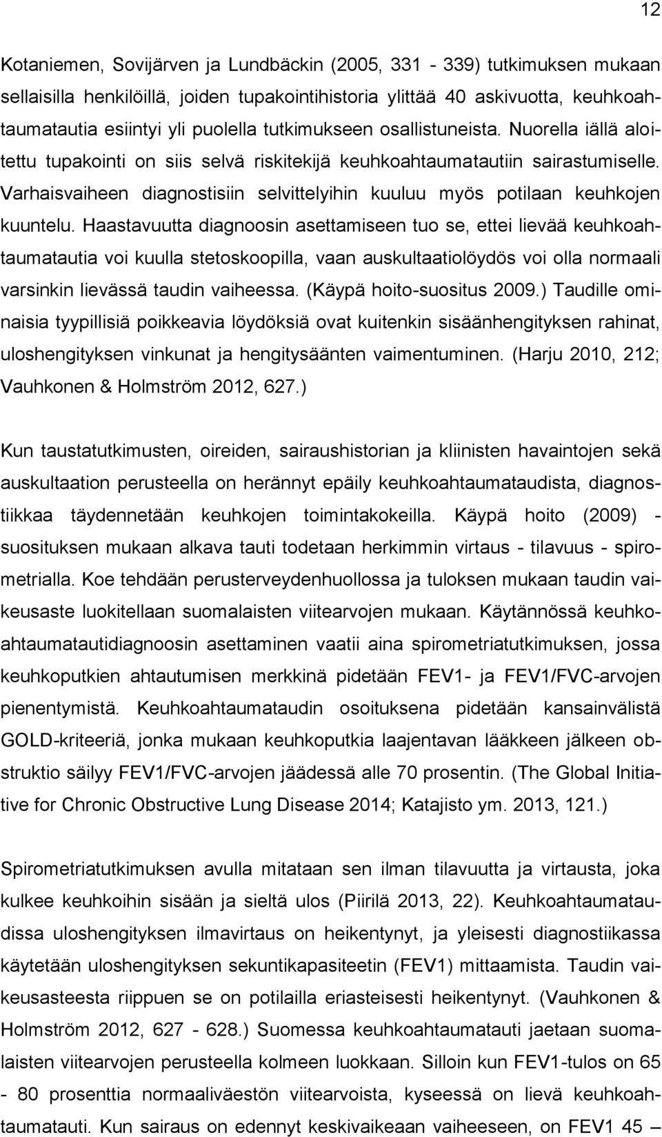 Varhaisvaiheen diagnostisiin selvittelyihin kuuluu myös potilaan keuhkojen kuuntelu.