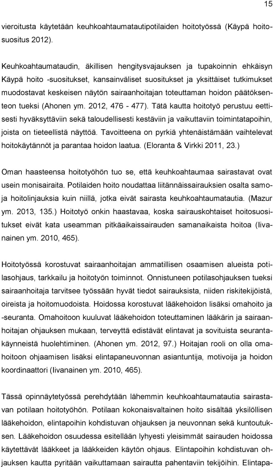 toteuttaman hoidon päätöksenteon tueksi (Ahonen ym. 2012, 476-477).