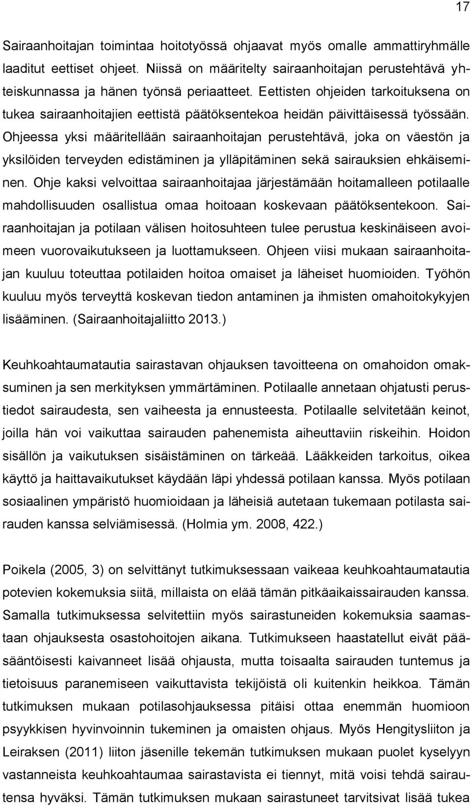 Ohjeessa yksi määritellään sairaanhoitajan perustehtävä, joka on väestön ja yksilöiden terveyden edistäminen ja ylläpitäminen sekä sairauksien ehkäiseminen.