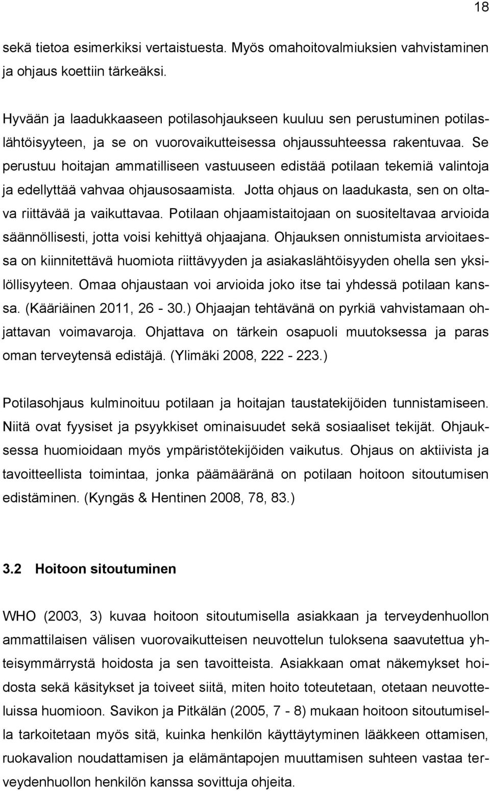 Se perustuu hoitajan ammatilliseen vastuuseen edistää potilaan tekemiä valintoja ja edellyttää vahvaa ohjausosaamista. Jotta ohjaus on laadukasta, sen on oltava riittävää ja vaikuttavaa.