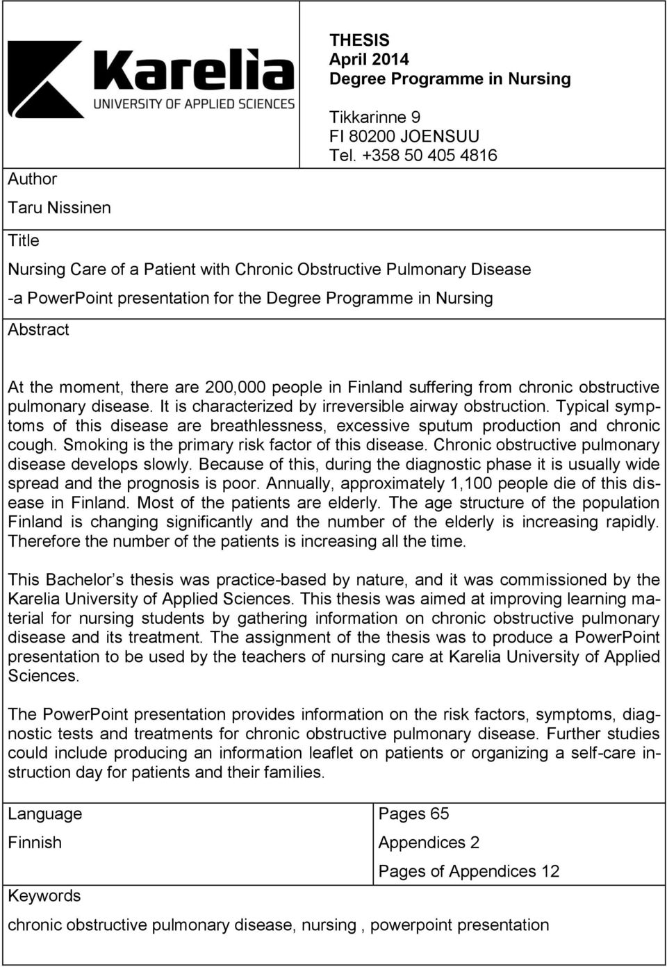 of Applied Sciences At the moment, there are 200,000 people in Finland suffering from chronic obstructive pulmonary disease. It is characterized by irreversible airway obstruction.