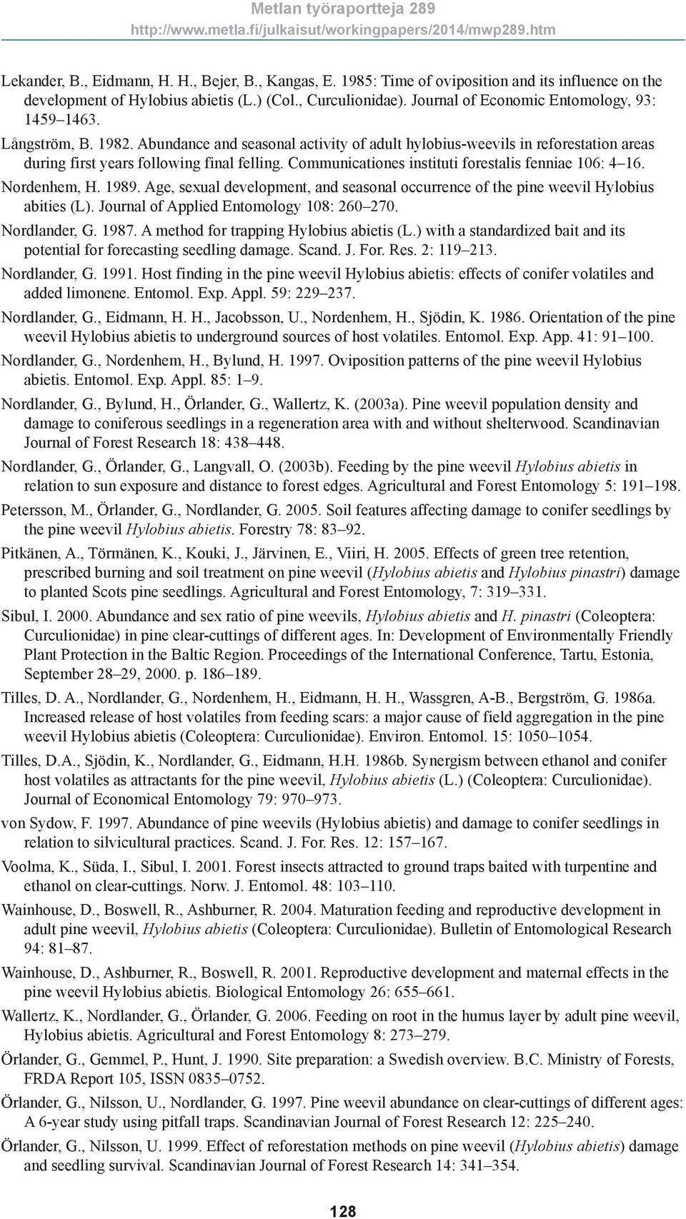 Communicationes instituti forestalis fenniae 106: 4 16. Nordenhem, H. 1989. Age, sexual development, and seasonal occurrence of the pine weevil Hylobius abities (L).