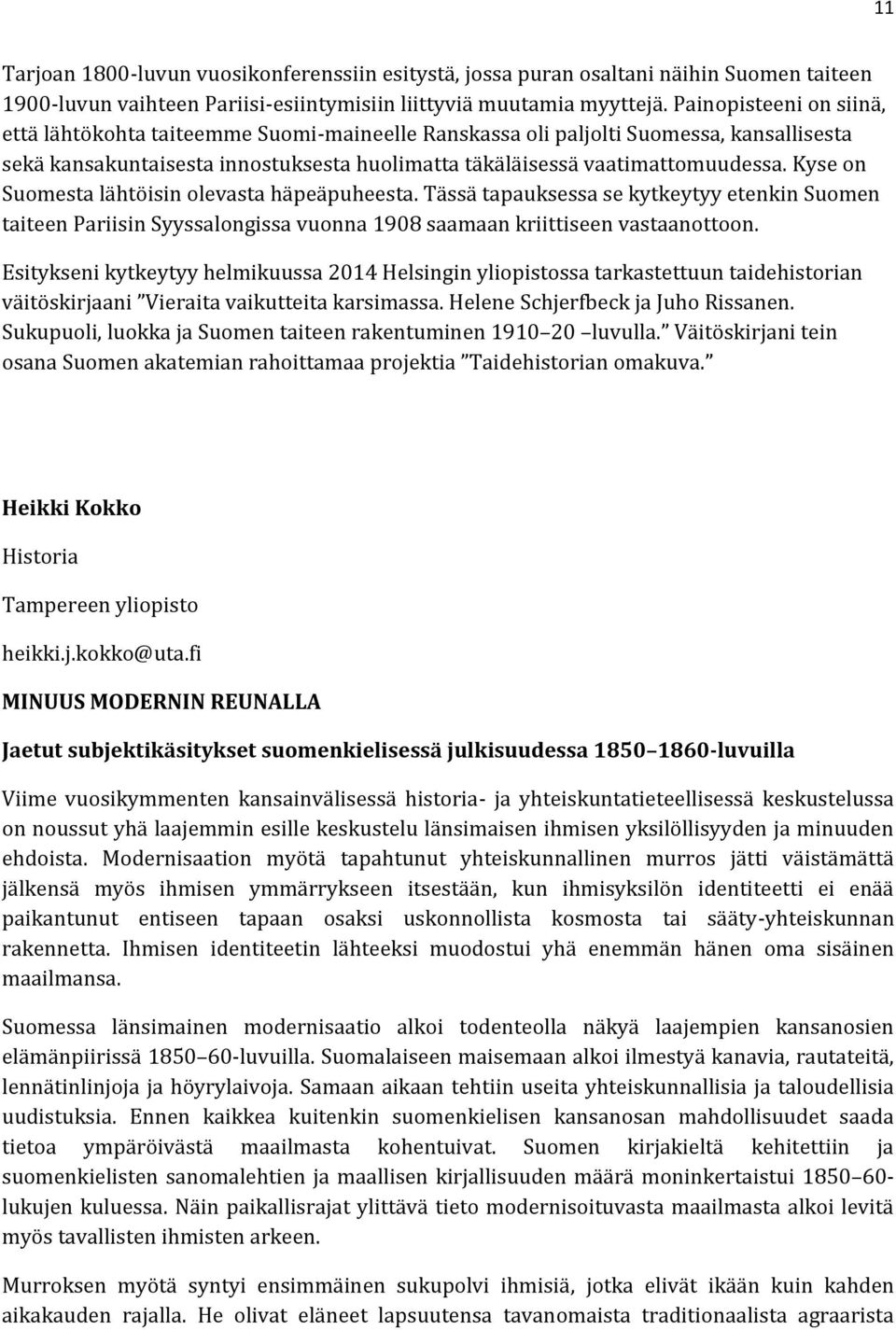 Kyse on Suomesta lähtöisin olevasta häpeäpuheesta. Tässä tapauksessa se kytkeytyy etenkin Suomen taiteen Pariisin Syyssalongissa vuonna 1908 saamaan kriittiseen vastaanottoon.