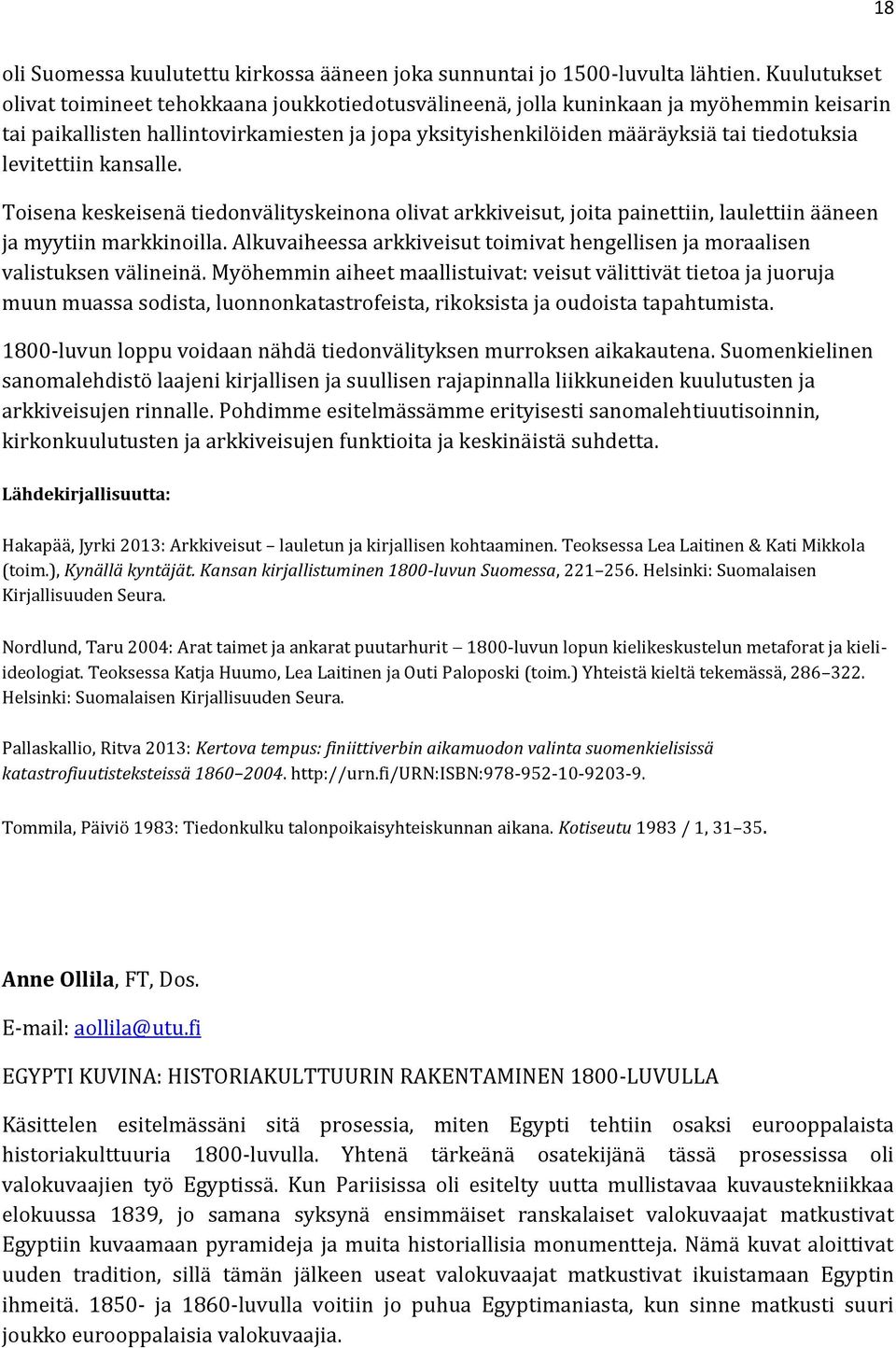 levitettiin kansalle. Toisena keskeisenä tiedonvälityskeinona olivat arkkiveisut, joita painettiin, laulettiin ääneen ja myytiin markkinoilla.