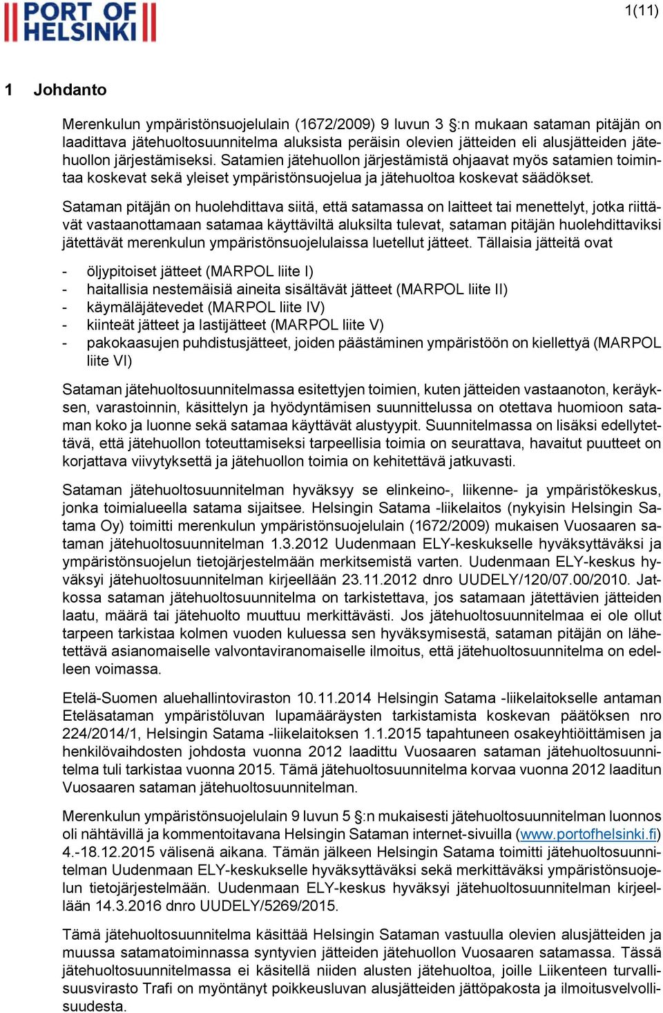 Sataman pitäjän on huolehdittava siitä, että satamassa on laitteet tai menettelyt, jotka riittävät vastaanottamaan satamaa käyttäviltä aluksilta tulevat, sataman pitäjän huolehdittaviksi jätettävät