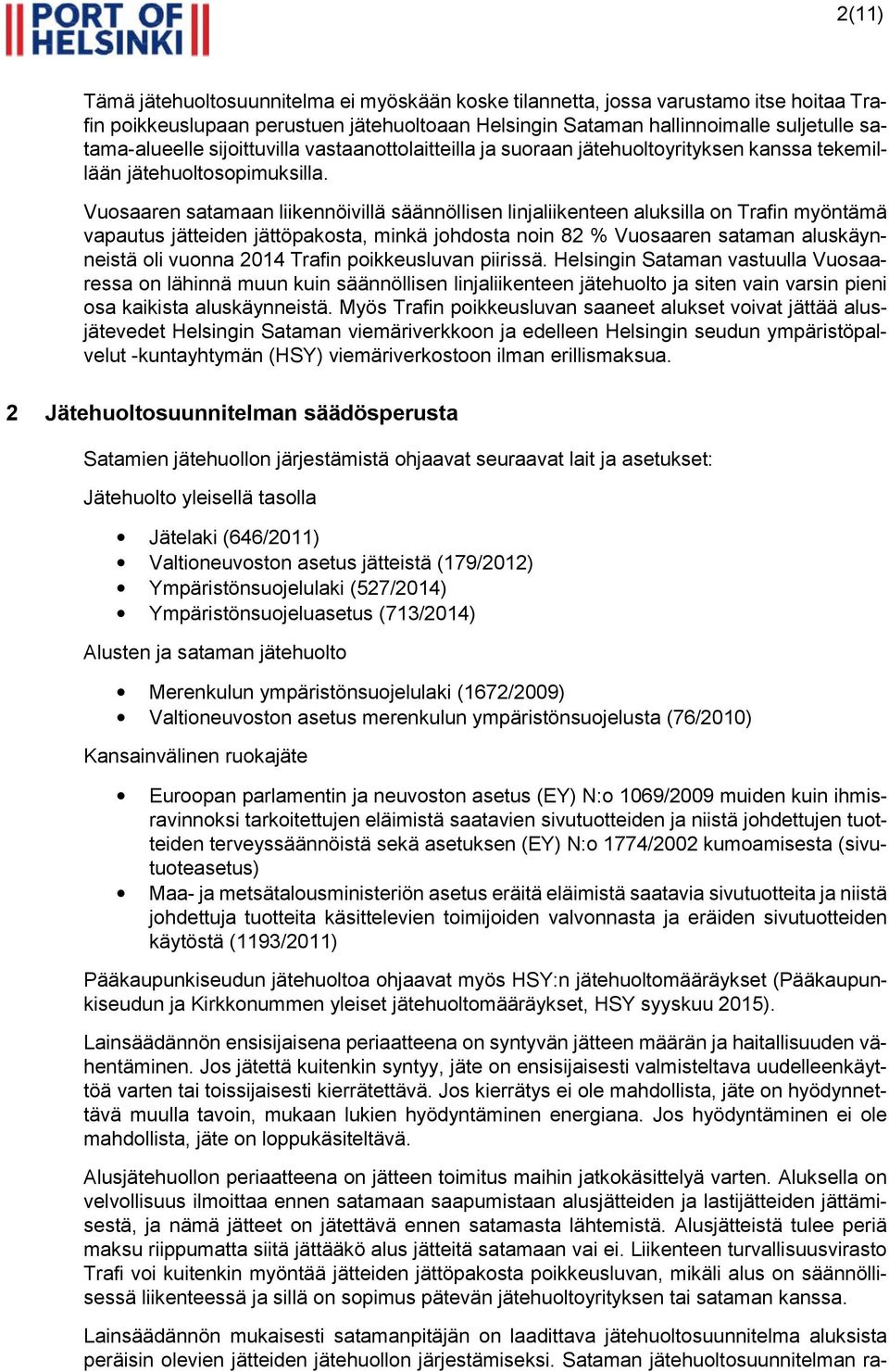 Vuosaaren satamaan liikennöivillä säännöllisen linjaliikenteen aluksilla on Trafin myöntämä vapautus jätteiden jättöpakosta, minkä johdosta noin 82 % Vuosaaren sataman aluskäynneistä oli vuonna 2014