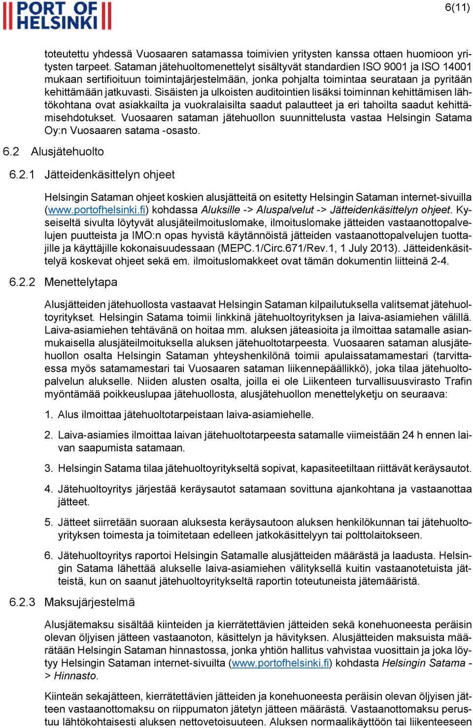 Sisäisten ja ulkoisten auditointien lisäksi toiminnan kehittämisen lähtökohtana ovat asiakkailta ja vuokralaisilta saadut palautteet ja eri tahoilta saadut kehittämisehdotukset.