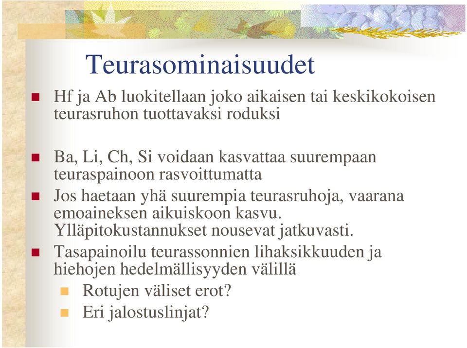 teurasruhoja, vaarana emoaineksen aikuiskoon kasvu. Ylläpitokustannukset nousevat jatkuvasti.