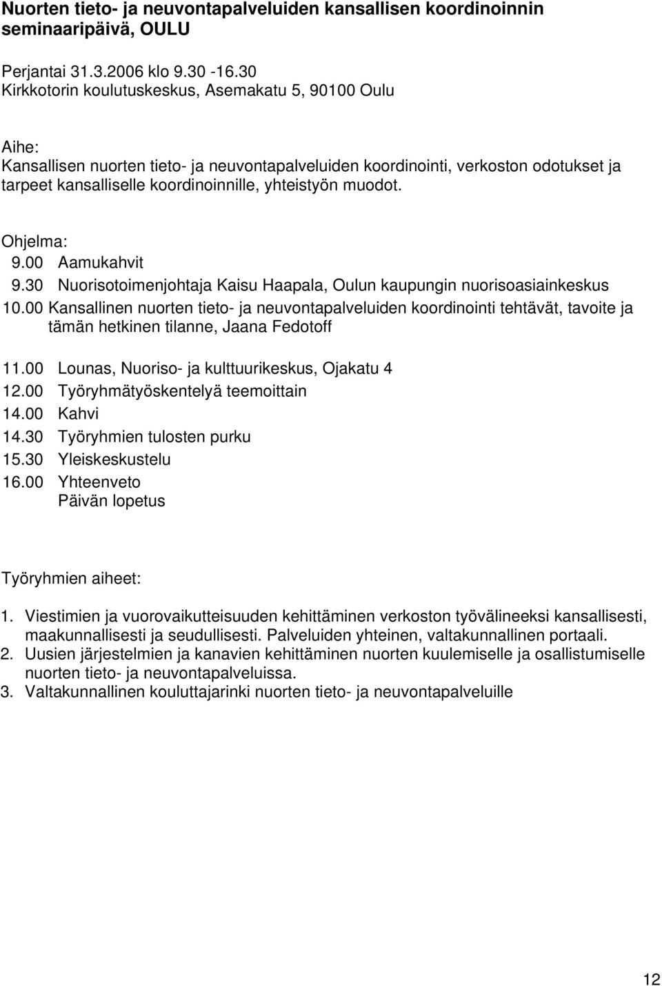 muodot. Ohjelma: 9.00 Aamukahvit 9.30 Nuorisotoimenjohtaja Kaisu Haapala, Oulun kaupungin nuorisoasiainkeskus 10.