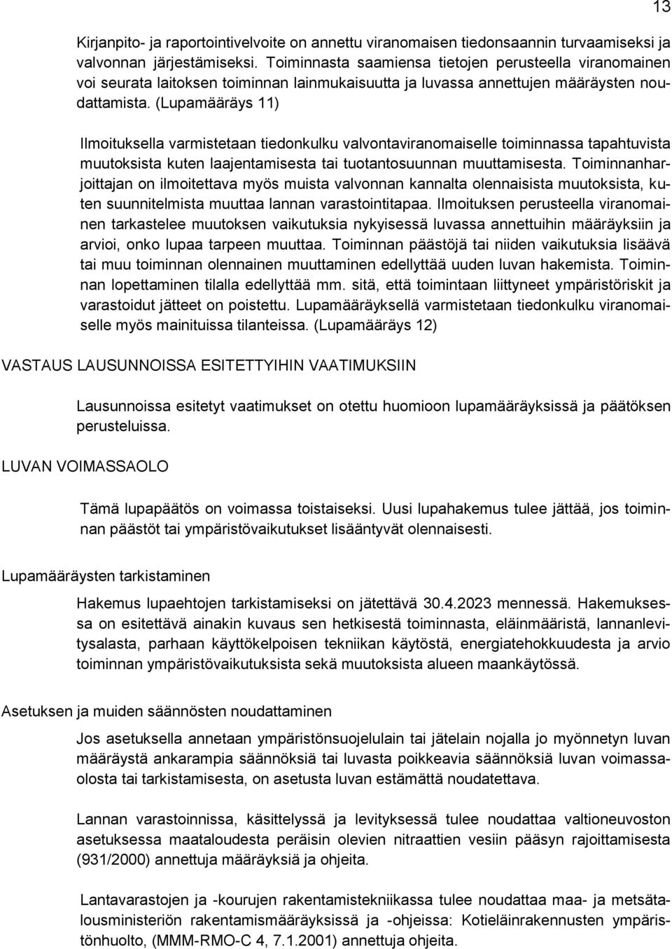 (Lupamääräys 11) Ilmoituksella varmistetaan tiedonkulku valvontaviranomaiselle toiminnassa tapahtuvista muutoksista kuten laajentamisesta tai tuotantosuunnan muuttamisesta.