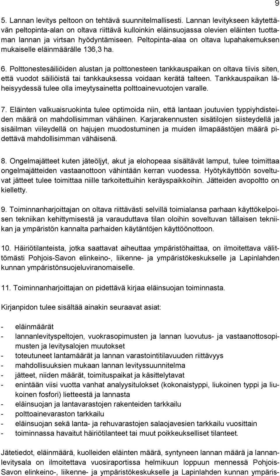 Peltopinta-alaa on oltava lupahakemuksen mukaiselle eläinmäärälle 136,3 ha. 6.