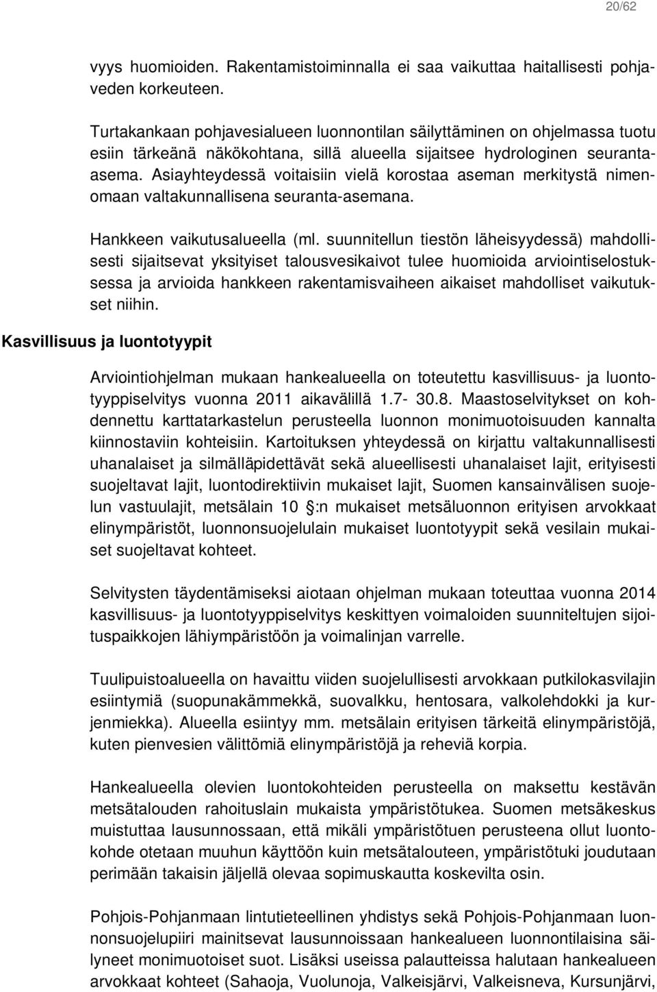 Asiayhteydessä voitaisiin vielä korostaa aseman merkitystä nimenomaan valtakunnallisena seuranta-asemana. Hankkeen vaikutusalueella (ml.