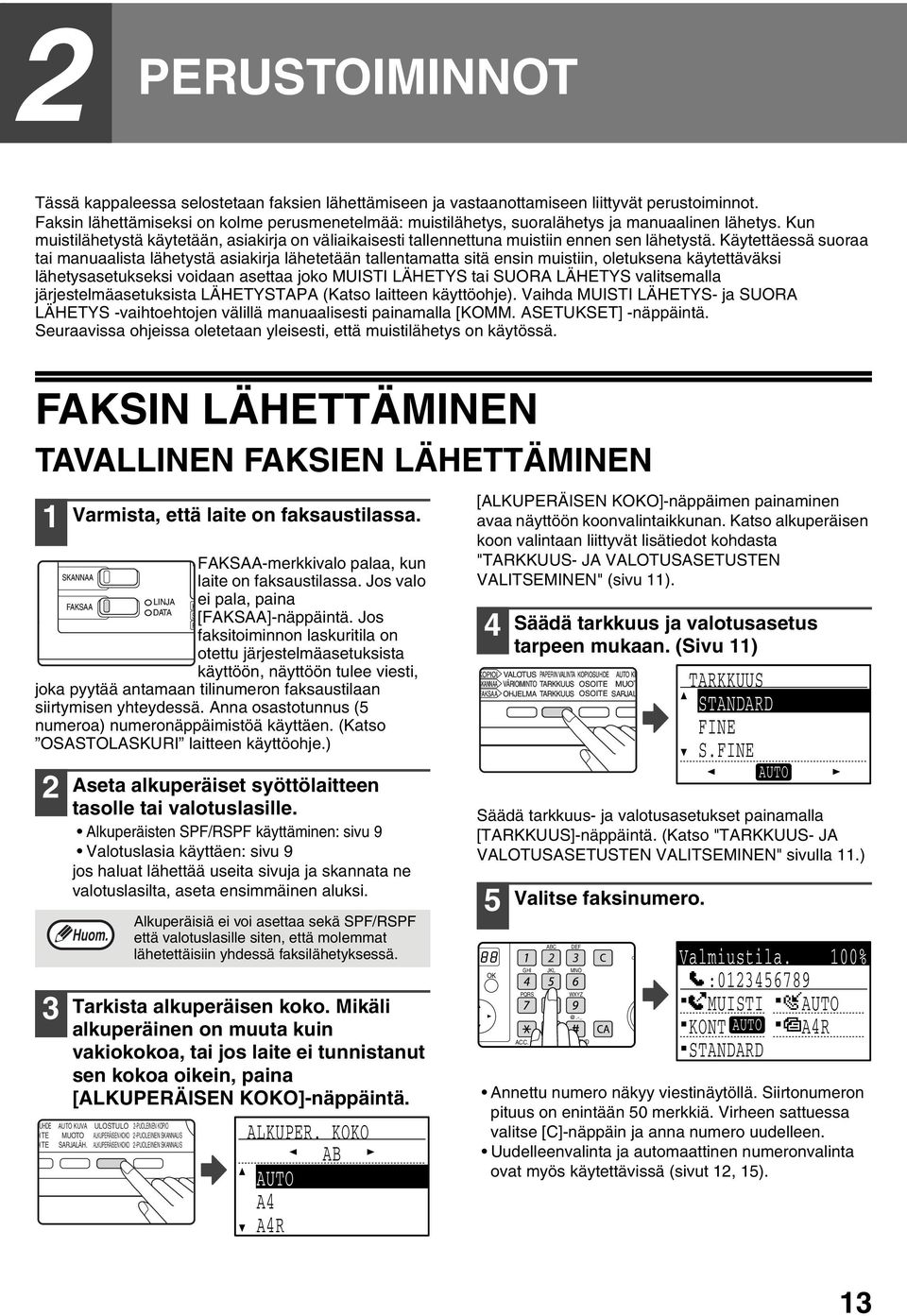 Kun muistilähetystä käytetään, asiakirja on väliaikaisesti tallennettuna muistiin ennen sen lähetystä.