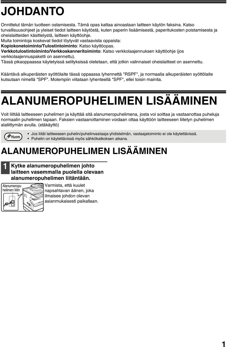 Muita toimintoja koskevat tiedot löytyvät vastaavista oppaista: Kopiokonetoiminto/Tulostintoiminto: Katso käyttöopas.