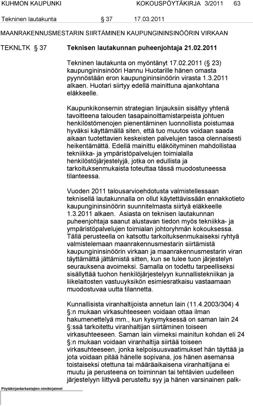 Huotari siirtyy edellä mainittuna ajankohtana eläkkeelle.