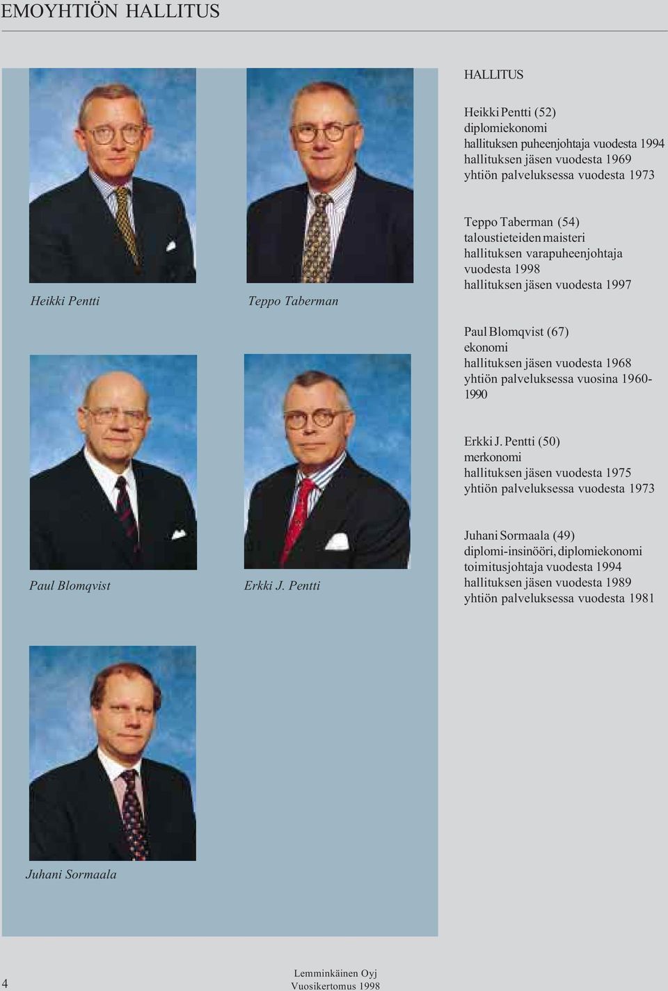 hallituksen jäsen vuodesta 1968 yhtiön palveluksessa vuosina 1960-1990 Erkki J.
