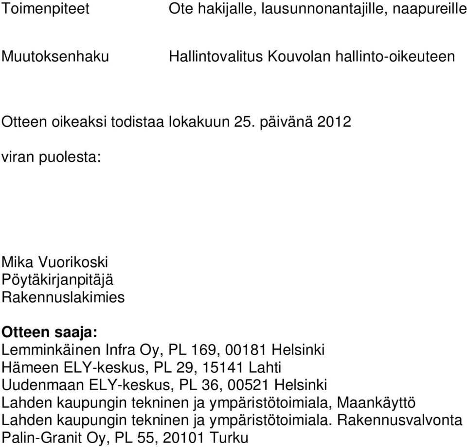 päivänä 2012 viran puolesta: Mika Vuorikoski Pöytäkirjanpitäjä Rakennuslakimies Otteen saaja: Lemminkäinen Infra Oy, PL 169, 00181