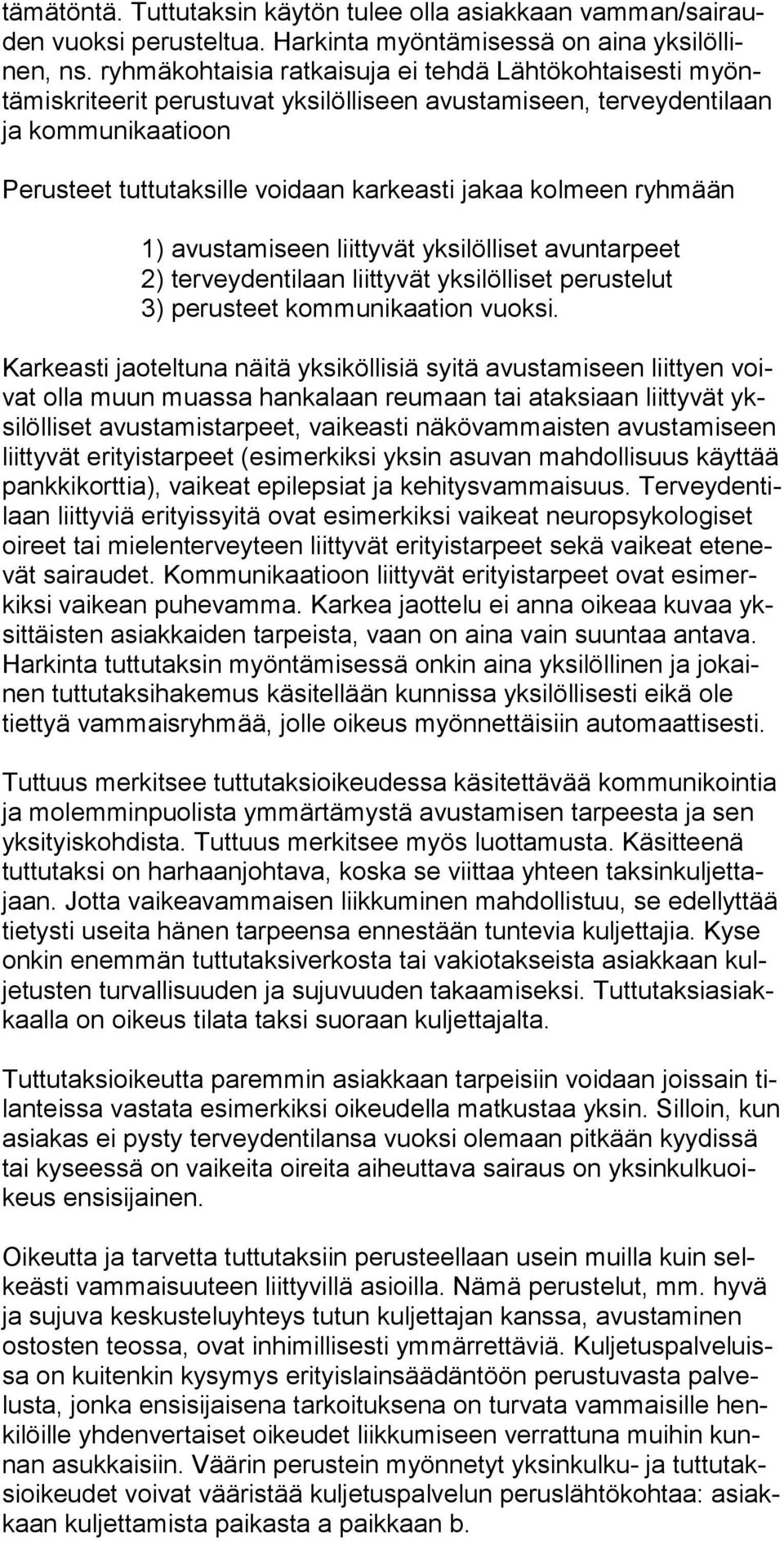 kolmeen ryhmään 1) avustamiseen liittyvät yksilölliset avuntarpeet 2) terveydentilaan liittyvät yksilölliset perustelut 3) perusteet kommunikaation vuoksi.