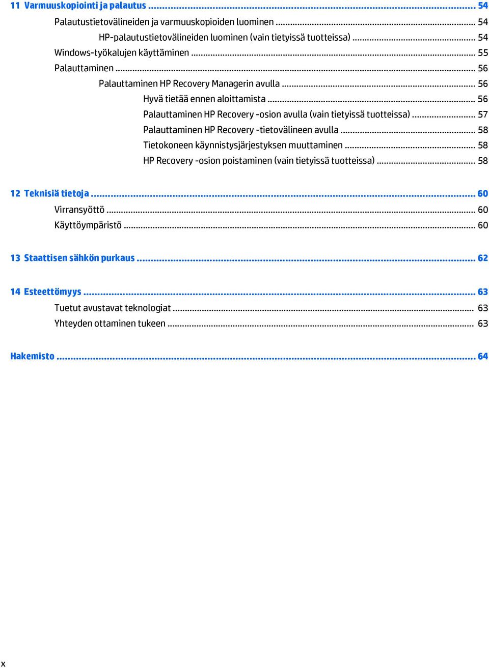 .. 56 Palauttaminen HP Recovery -osion avulla (vain tietyissä tuotteissa)... 57 Palauttaminen HP Recovery -tietovälineen avulla... 58 Tietokoneen käynnistysjärjestyksen muuttaminen.