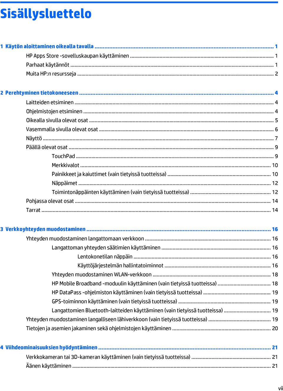 .. 10 Painikkeet ja kaiuttimet (vain tietyissä tuotteissa)... 10 Näppäimet... 12 Toimintonäppäinten käyttäminen (vain tietyissä tuotteissa)... 12 Pohjassa olevat osat... 14 Tarrat.