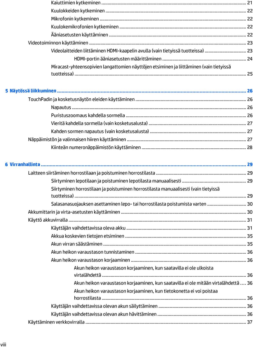 .. 24 Miracast-yhteensopivien langattomien näyttöjen etsiminen ja liittäminen (vain tietyissä tuotteissa)... 25 5 Näytössä liikkuminen... 26 TouchPadin ja kosketusnäytön eleiden käyttäminen.