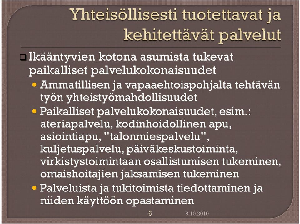 : ateriapalvelu, kodinhoidollinen apu, asiointiapu, talonmiespalvelu, kuljetuspalvelu, päiväkeskustoiminta,