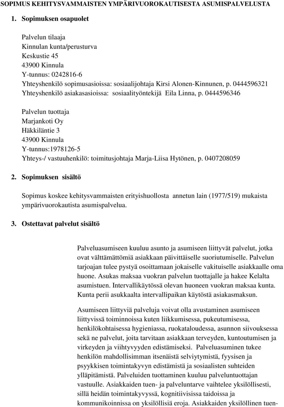 0444596321 Yhteyshenkilö asiakasasioissa: sosiaalityöntekijä Eila Linna, p.